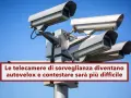 Telecamere di sorveglianza stradale, autovelox pronti a elevare multe. Contestare sarà più difficile.